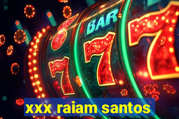 xxx raiam santos